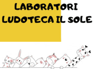 Ludoteca Il Sole: scopri i nuovi laboratori!