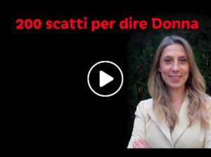 “200 Scatti Per Dire Donna”: il video