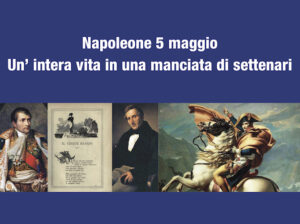 Napoleone 5 Maggio. Un’intera Vita In Una Manciata Di Settenari.