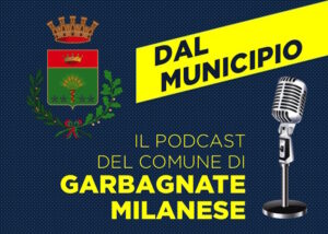 Online la seconda puntata di “Dal Municipio – Il Podcast del Comune di Garbagnate”